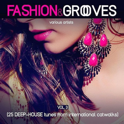 Fashion & Grooves Vol. 3 (25 Deep-House Tunes from International Catwalks)