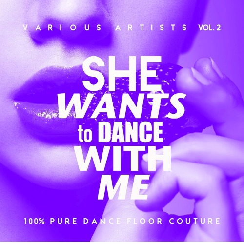 She Wants To Dance With Me (Vol 2) (100 Percent Pure Dance Floor Couture)