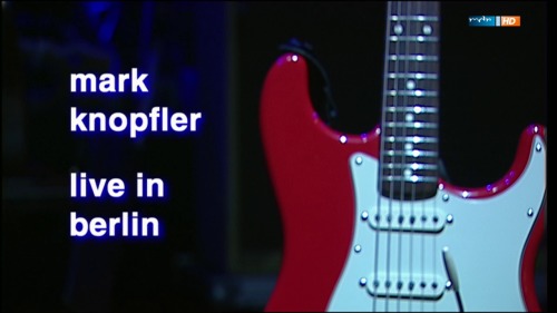 Mark Knopfler - Live In Berlin 2007 (2014) HDTV