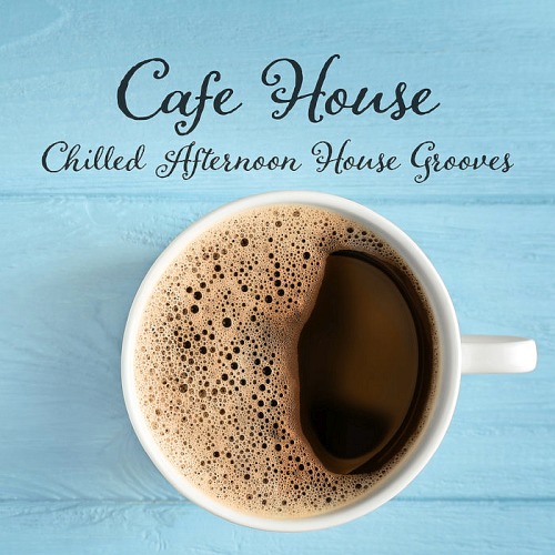 Cafe House Chilled Afternoon House Grooves (2019)