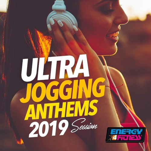 Ultra Jogging Anthems 2019 Session (15 Tracks Non-Stop Mixed Compilation For Fitness And Workout - 128