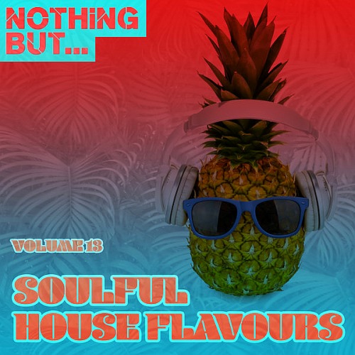 Nothing But... Soulful House Flavours Vol. 13 (2019)
