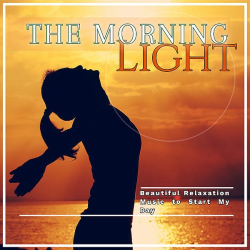 The Morning Light Beautiful Relaxation Music To Start My Day (2019)